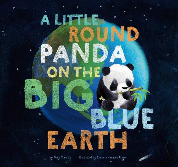 A little round panda on the big blue Earth / by Tory Christie ; illustrated by Luciana Navarro Powell.