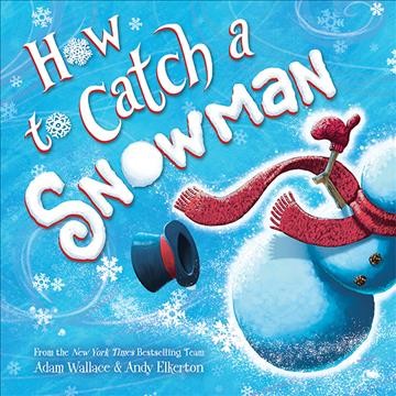 How to catch a snowman [electronic resource] / Adam Wallace & Andy Elkerton.