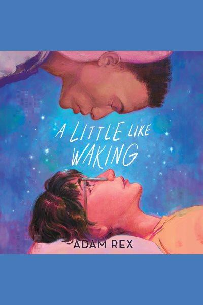 A Little Like Waking [electronic resource] / Adam Rex.