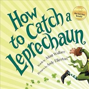 How to catch a leprechaun [electronic resource]. Adam Wallace.