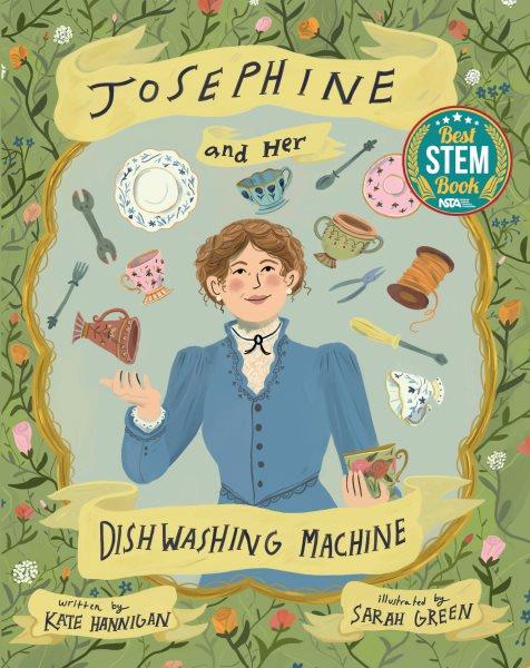 Josephine and her dishwashing machine : Josephine Cochrane's bright invention makes a big splash / written by Kate Hannigan ; illustrated by Sarah Green.