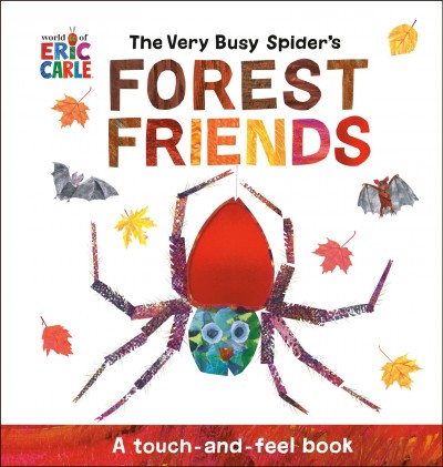 The Very Busy Spider's forest friends : a touch-and-feel book / Eric Carle.