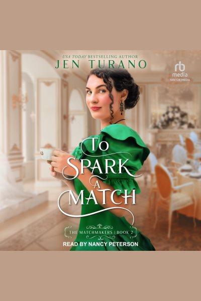 To Spark a Match : Matchmakers [electronic resource] / Jen Turano.