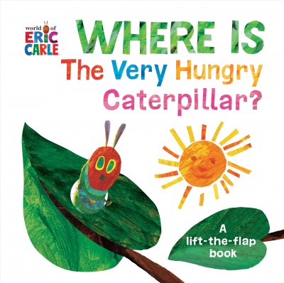Where is the very hungry caterpillar? : a lift-the-flap book / [Eric Carle]