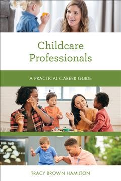 Childcare professionals : a practical career guide / Tracy Brown Hamilton.