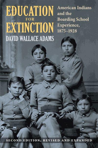 Education for Extinction [electronic resource] : American Indians and the Boarding School Experience, 1875-1928.