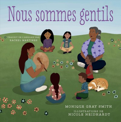 Nous sommes gentils / Monique Gray Smith ; illustrations de Nicole Neidhardt ;traduit de l'anglais par Rachel Martinez.
