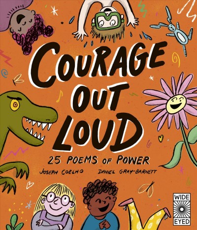 Courage out loud : 25 poems of power / Joseph Coelho (The Children's Laureate 2022-2024) ; Daniel Gray-Barnett.