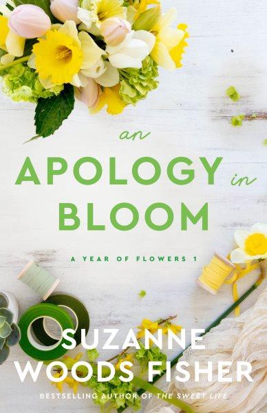 An Apology in Bloom : Year of Flowers [electronic resource] / Suzanne Woods Fisher.