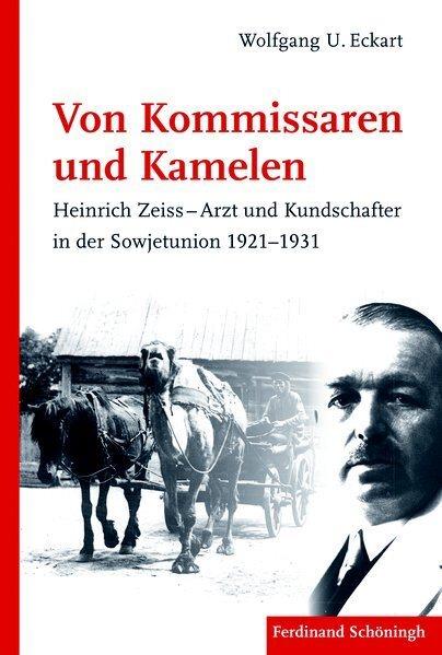 Von Kommissaren und Kamelen Heinrich Zeiss - Arzt und Kundschafter in der Sowjetunion 1921-1931 Wolfgang U. Eckart