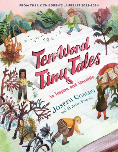 Ten-word tiny tales to inspire and unsettle / Joseph Coelho ; with illustrations by ...