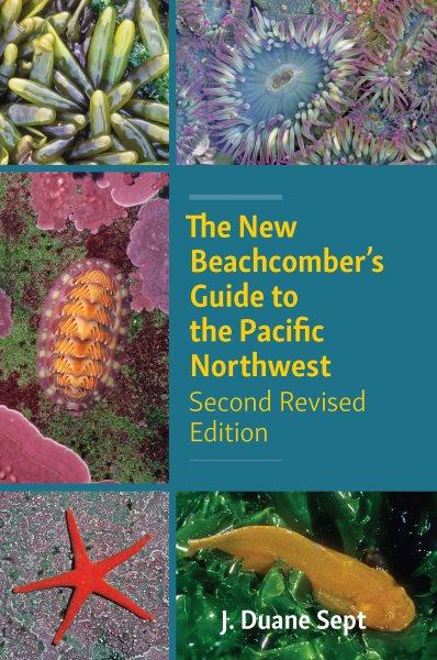 The new beachcomber's guide to the Pacific Northwest / J. Duane Sept.