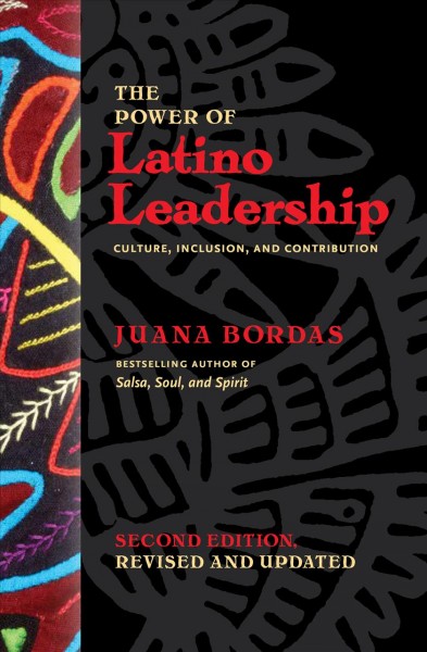 The power of Latino leadership : culture, inclusion, and contribution / Juana Bordas.