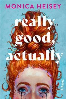 Really Good, Actually : A Novel [electronic resource] / Monica Heisey.