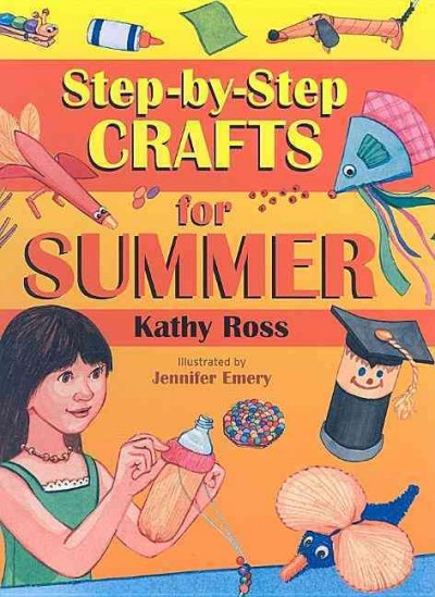 Step-by-step crafts for summer / by Kathy Ross ; illustrated by Jennifer Emery.