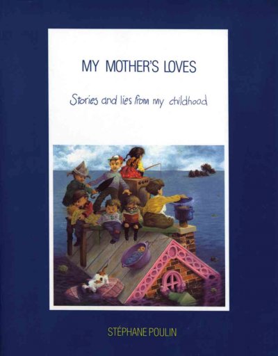 My mother's loves / Stephane Poulin.