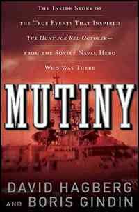 Mutiny : the true events that inspired the hunt for Red October / David Hagberg and Boris Gindin.