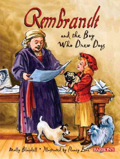 Rembrandt and the boy who drew dogs : a story about Rembrandt van Rijn / by Molly Blaisdell ; illustrated by Nancy Lane.