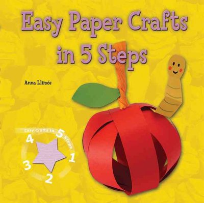 Easy paper crafts in 5 steps / Anna Llimós.