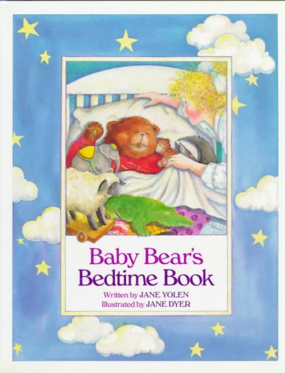 Baby Bear's bedtime book / written by Jane Yolen ; illustrated by Jane Dyer.