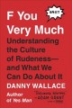 F you very much : understanding the culture of rudeness-- and what we can do about it  Cover Image