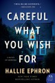 Careful what you wish for : a novel of suspense  Cover Image