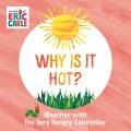 Why Is It Hot? : Weather with The Very Hungry Caterpillar. Cover Image